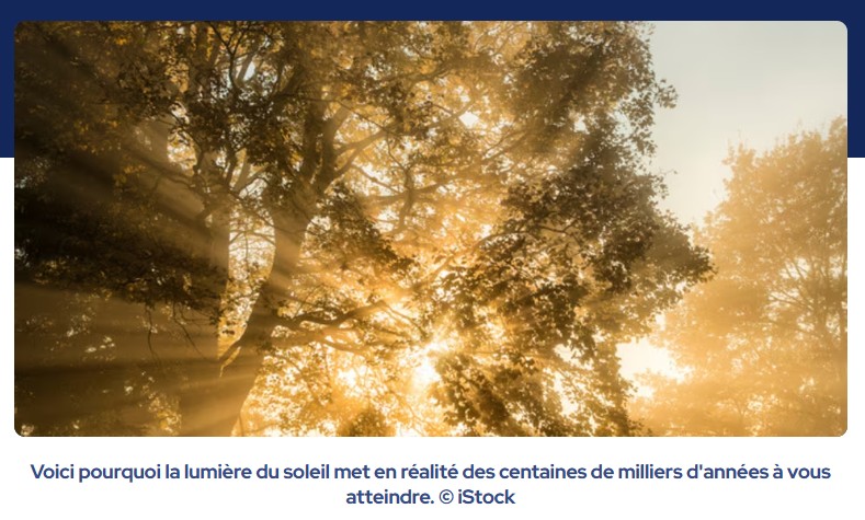 futura-sciences - La lumière qui vous atteint en ce moment aurait des dizaines de milliers d'années : voici pourquoi