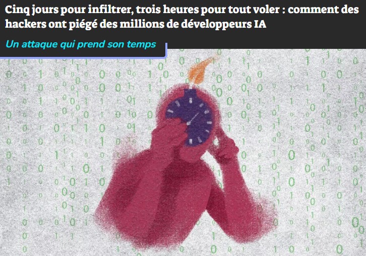 numerama - Cinq jours pour infiltrer, trois heures pour tout voler : comment des hackers ont piégé des millions de développeurs IA