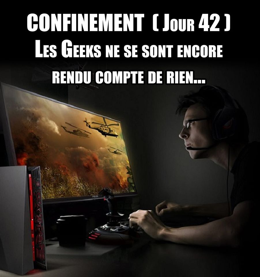 facebook.com Garde le smiley - confinement jour 42 les geeks ne se sont encore rendu compte de rien.jpg